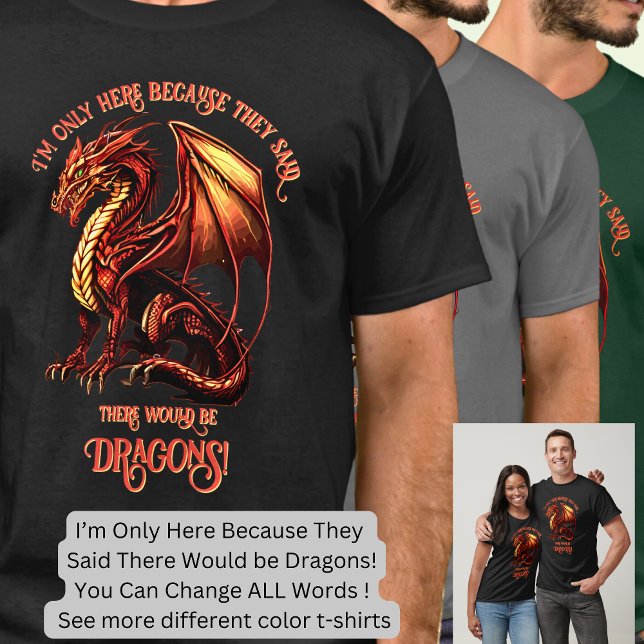 Add Name Text - Only Here Because Said Dragons!    T-Shirt (Creator Uploaded)