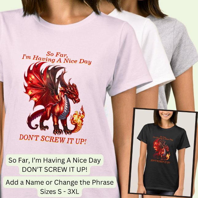 Add Name Text, So Far, Nice Day Don't Screw It Up! T-Shirt (Creator Uploaded)