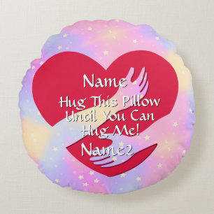 Add Names Change ALL Text Heart Hug This Until You Round Cushion