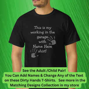 Add Names Titles, Working in Garage Dirty Hands T-Shirt