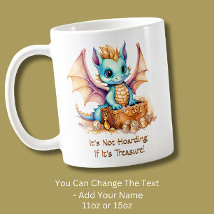 Add Text, It's Not Hoarding If It's Treasure!      Coffee Mug