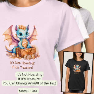 Add Text, It's Not Hoarding If It's Treasure! T-Shirt
