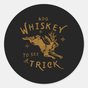 Add Whiskey To See A Trick Jackalope Py Alcohol Classic Round Sticker