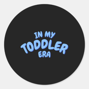 Add Word In My Blue Toddler Era Toddler T Shirt Classic Round Sticker