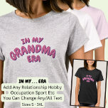 Add Word IN MY Custom GRANDMA ERA T-Shirt<br><div class="desc">Grandma Era - Change any of the Text - Add you own Occupation or Relationship Words.  See my Store for 4 line wording.</div>