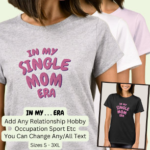 Add Word IN MY Custom SINGLE MOM ERA T-Shirt