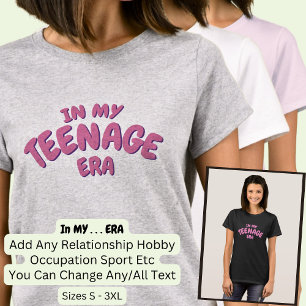 Add Word IN MY Custom TEENAGE ERA T-Shirt