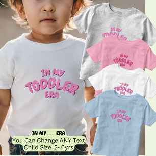Add Word IN MY Custom TODDLER ERA T-Shirt