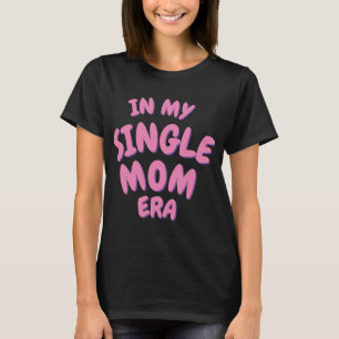 Add Word In My Single Mom Era T Shirt 