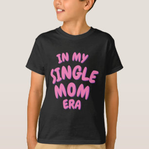 Add Word In My Single Mom Era T Shirt 