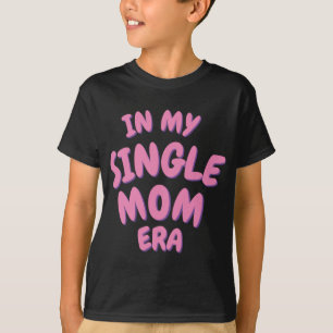 Add Word In My Single Mom Era T Shirt 