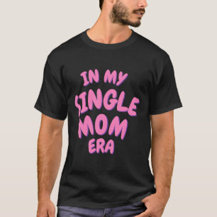 Add Word In My Single Mom Era T Shirt