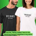 Add Year Change Text Hubby Wifey Couples           T-Shirt<br><div class="desc">Add the year,  and change the text if you want - see the other half of this,  and more couples & family matching t-shirts,  in the Matching Designs Collection in my store.</div>