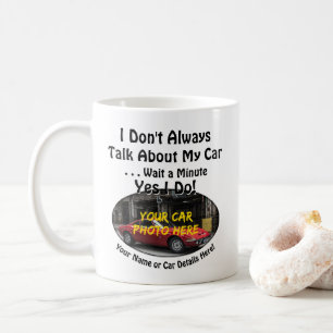 Add your Car Photo Name, Text, Don't Always Talk   Coffee Mug