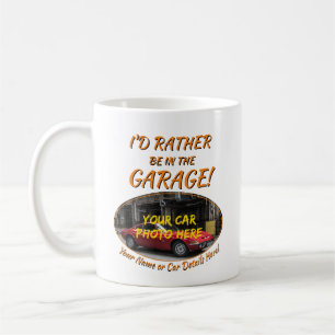 Add your Car Photo Name, Text, Rather Be in Garage Coffee Mug