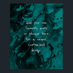 Add Your Custom Quote Black Marble Bright Teal Poster<br><div class="desc">The background is covered in a graphic that simulates black marble with transparent spaces that let your chosen color show through, Change the design's background to any color you like for a unique effect. Over the texture, a template field was added for your text. Use this space to add your...</div>