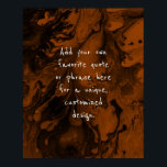 Add Your Custom Quote Black Marble, Burnt Orange Poster<br><div class="desc">The background is covered in a graphic that simulates black marble with transparent spaces that let your chosen color show through, Change the design's background to any color you like for a unique effect. Over the texture, a template field was added for your text. Use this space to add your...</div>