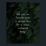 Add Your Custom Quote Black Marble on Evergreen Poster<br><div class="desc">The background is covered in a graphic that simulates black marble with transparent spaces that let your chosen colour show through, Change the design's background to any colour you like for a unique effect. Over the texture, a template field was added for your text. Use this space to add your...</div>