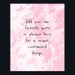 Add Your Custom Quote White Marble, Light Pink Poster<br><div class="desc">The background is covered in a graphic that simulates black marble with transparent spaces that let your chosen color show through, Change the design's background to any color you like for a unique effect. Over the texture, a template field was added for your text. Use this space to add your...</div>