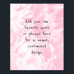 Add Your Custom Quote White Marble, Light Pink Poster<br><div class="desc">The background is covered in a graphic that simulates black marble with transparent spaces that let your chosen color show through, Change the design's background to any color you like for a unique effect. Over the texture, a template field was added for your text. Use this space to add your...</div>