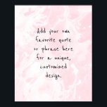 Add Your Custom Quote White Marble, Pastel Pink Poster<br><div class="desc">The background is covered in a graphic that simulates black marble with transparent spaces that let your chosen color show through, Change the design's background to any color you like for a unique effect. Over the texture, a template field was added for your text. Use this space to add your...</div>