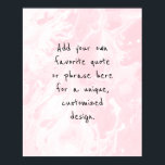 Add Your Custom Quote White Marble, Pastel Pink Poster<br><div class="desc">The background is covered in a graphic that simulates black marble with transparent spaces that let your chosen color show through, Change the design's background to any color you like for a unique effect. Over the texture, a template field was added for your text. Use this space to add your...</div>