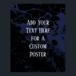 Add Your Custom Text Black & Navy Marble Poster<br><div class="desc">The background is covered in a graphic that simulates black marble with a transparent background. Change the design's background to any color you like for a striking, unique effect. Over the texture, a template field was added for your text. Use this space to add your favorite quote or sentiment. Maybe...</div>