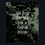 Add Your Custom Text Black & Olive Green Marble Poster<br><div class="desc">The background is covered in a graphic that simulates black marble with a transparent background. Change the design's background to any colour you like for a striking, unique effect. Over the texture, a template field was added for your text. Use this space to add your favourite quote or sentiment. Maybe...</div>