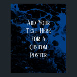 Add Your Custom Text Black & Royal Blue Marble Poster<br><div class="desc">The background is covered in a graphic that simulates black marble with a transparent background. Change the design's background to any color you like for a striking, unique effect. Over the texture, a template field was added for your text. Use this space to add your favorite quote or sentiment. Maybe...</div>