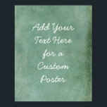 Add Your Custom Text Subtle Turquoise Grunge Poster<br><div class="desc">Over a subtle turquoise grunge, a template field was added for your text. Use this space to add your favorite quote or sentiment. Maybe it's funny. Perhaps you need a poster that motivates you. Whatever your reason, make this design your own. The font can be changed if you prefer. Another...</div>