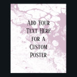 Add Your Custom Text, White & Light Mauve Marble Poster<br><div class="desc">The background is covered in a graphic that simulates white marble with a transparent background. Change the design's background, behind that, to any colour you like for a striking, unique effect. Over the texture, a template field was added for your text. Use this space to add your favourite quote or...</div>