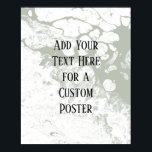 Add Your Custom Text, White & Sage Green Marble Poster<br><div class="desc">The background is covered in a graphic that simulates white marble with a transparent background. Change the design's background, behind that, to any color you like for a striking, unique effect. Over the texture, a template field was added for your text. Use this space to add your favorite quote or...</div>