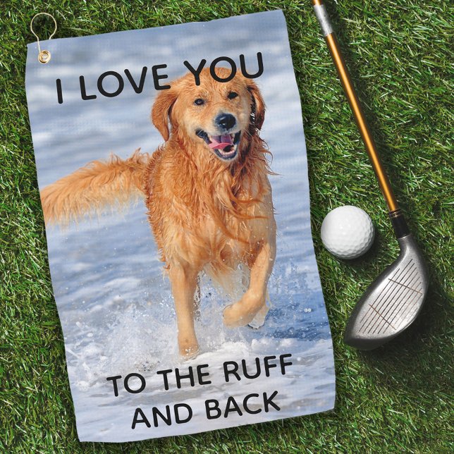 Add your Dog Photo Love You to the Ruff and Back Golf Towel (Creator Uploaded)