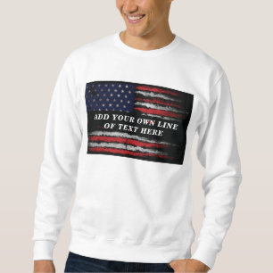 Add your own text on grunge American flag T-Shirt Sweatshirt