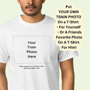 Add Your Own Train Photo & Caption on White T-Shirt