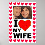 Add Your Photo I Love My Wife Poster<br><div class="desc">Add Your Photo Personalised I Love My Wife poster</div>