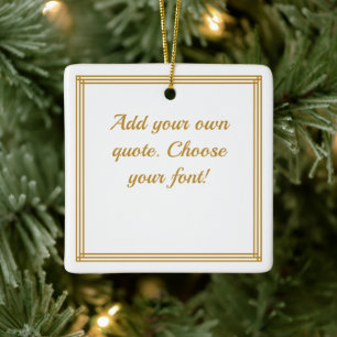 Add Your Quote Ceramic Ornament