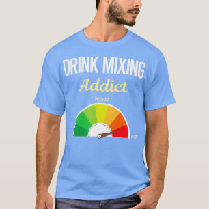 Addict Drink Mixing Mixologist Mixology Cocktail B T-Shirt