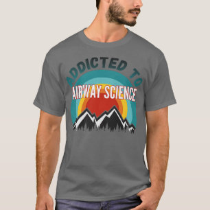 Addicted to Airway Science College Major Gift Prem T-Shirt