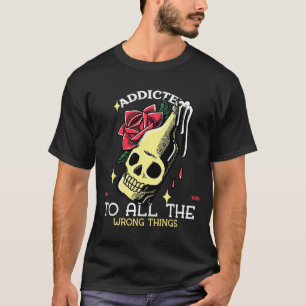 Addicted To All Wrong Things Tattoo Artwork VLV Sk T-Shirt