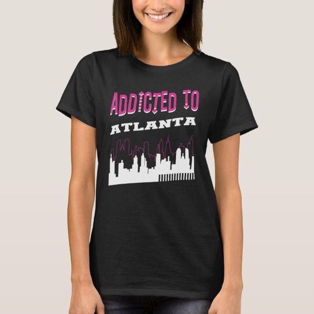 Addicted To Atlanta  Vacation Humour Trip Georgia T-Shirt (Front)