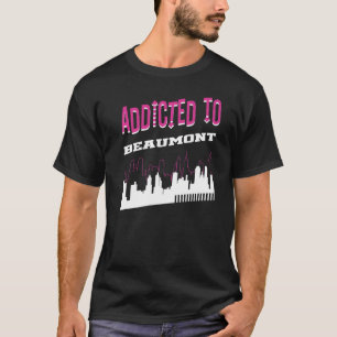 Addicted To Beaumont Vacation Humour Trip Texas T T-Shirt