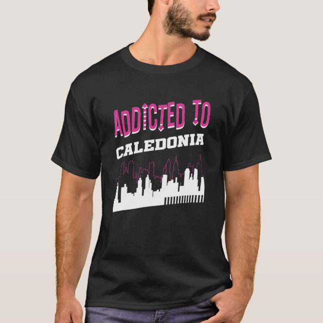 Addicted To Caledonia   Vacation Humour Trip Wisco T-Shirt (Front)