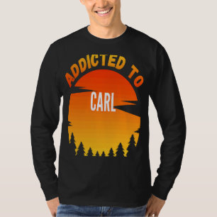 Addicted to Carl for Carl T-Shirt