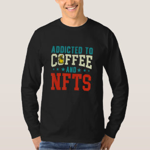Addicted To Coffee And Nfts T-Shirt
