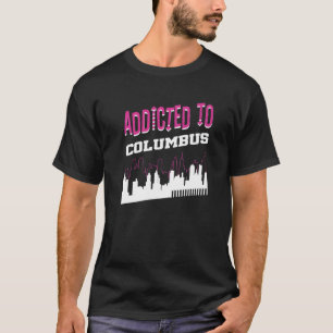 Addicted To Columbus  Vacation Humor Trip Indiana T-Shirt