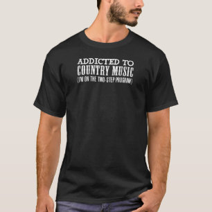 Addicted To Country Music (2 Step Program) T-Shirt