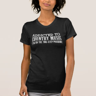 Addicted To Country Music (2 Step Program) T-Shirt