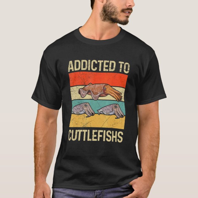 Addicted to cuttlefishs Quote for a Cephalopod   T-Shirt (Front)