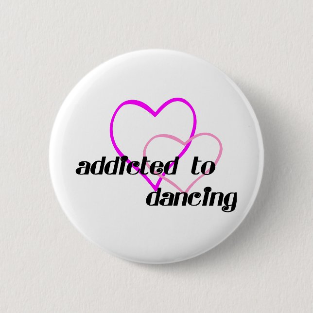 Addicted to Dancing T-shirts and Gifts. 6 Cm Round Badge (Front)